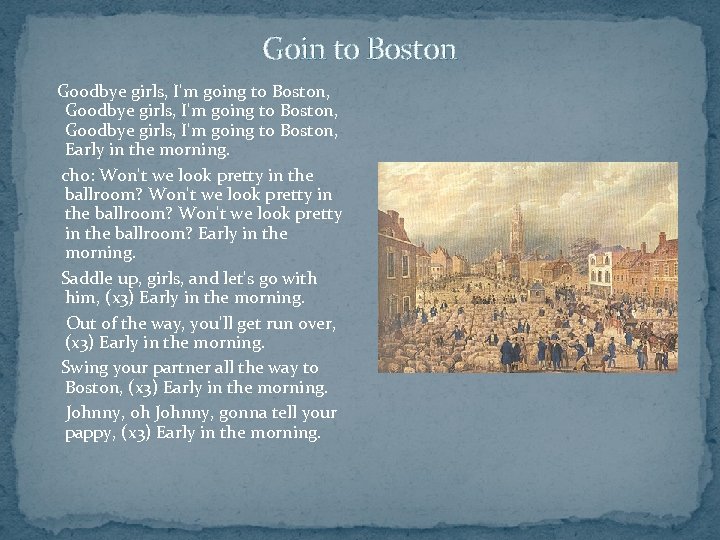 Goin to Boston Goodbye girls, I'm going to Boston, Early in the morning. cho: