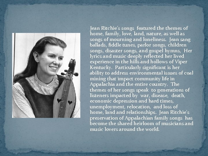  Jean Ritchie’s songs featured themes of home, family, love, land, nature, as well