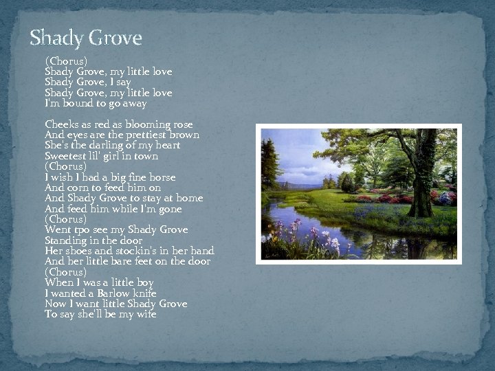 Shady Grove (Chorus) Shady Grove, my little love Shady Grove, I say Shady Grove,