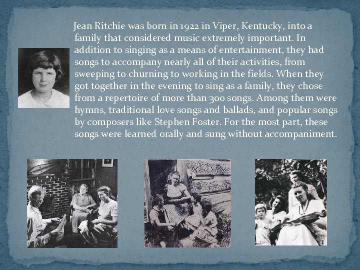  Jean Ritchie was born in 1922 in Viper, Kentucky, into a family that
