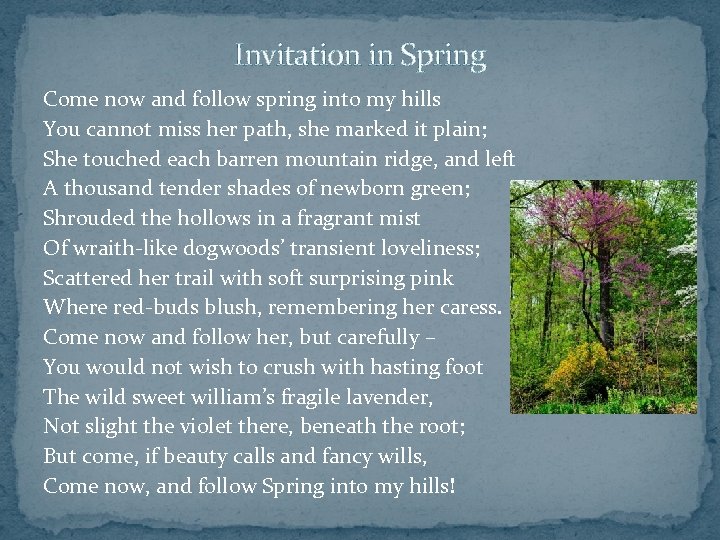 Invitation in Spring Come now and follow spring into my hills You cannot miss