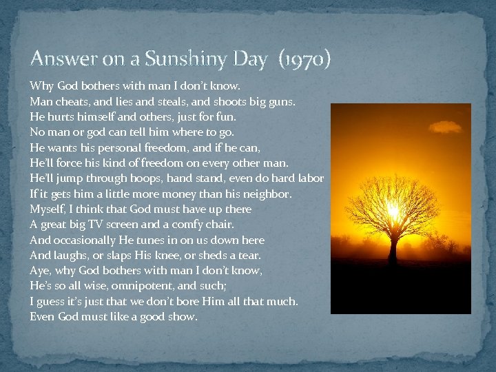 Answer on a Sunshiny Day (1970) Why God bothers with man I don’t know.