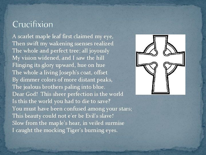 Crucifixion A scarlet maple leaf first claimed my eye, Then swift my wakening ssenses