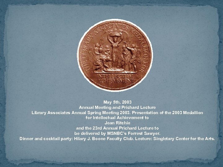 May 5 th, 2003 Annual Meeting and Prichard Lecture Library Associates Annual Spring Meeting