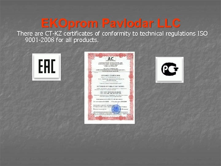 EKOprom Pavlodar LLC There are СТ-KZ certificates of conformity to technical regulations ISO 9001