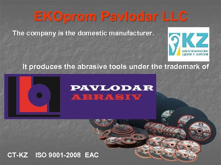 EKOprom Pavlodar LLC The company is the domestic manufacturer. It produces the abrasive tools