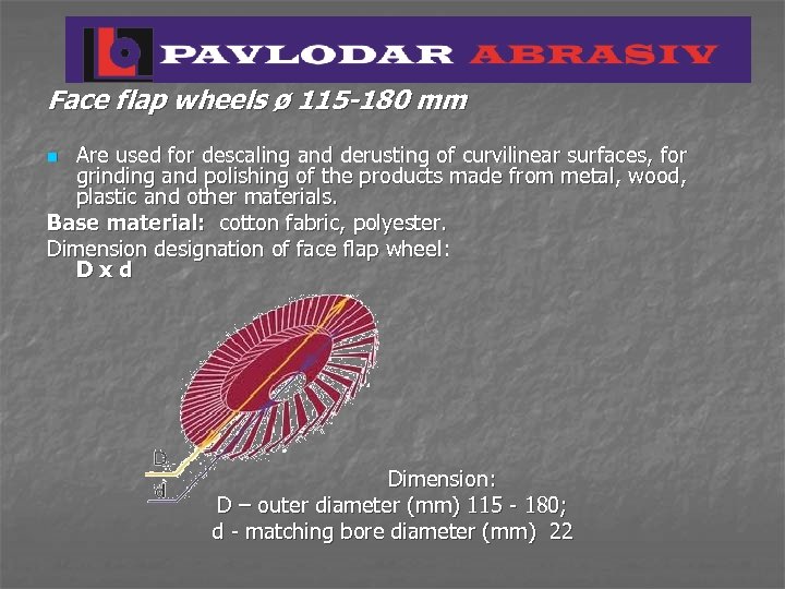 Face flap wheels ø 115 -180 mm Are used for descaling and derusting of