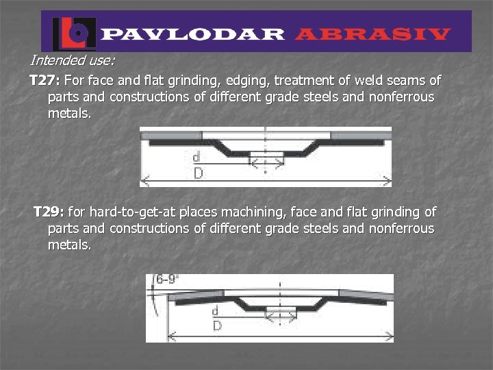 Intended use: Т 27: For face and flat grinding, edging, treatment of weld seams