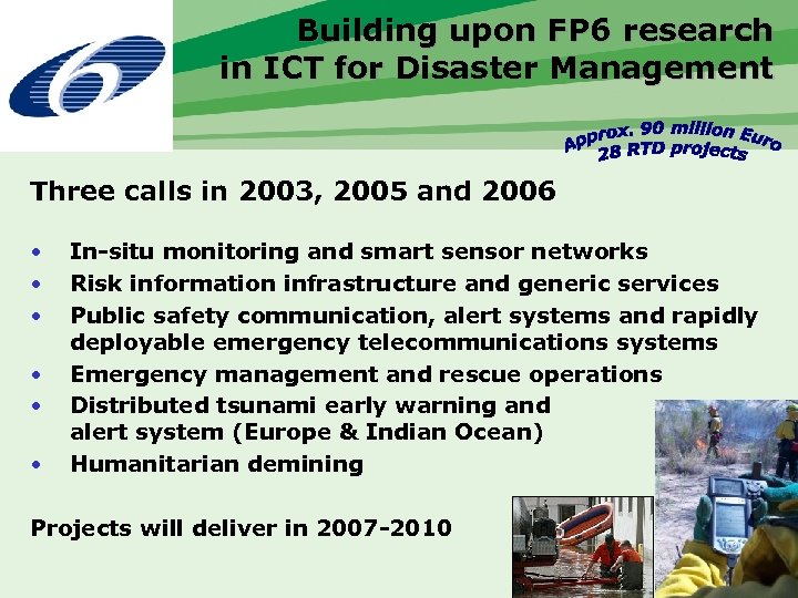 Building upon FP 6 research in ICT for Disaster Management Three calls in 2003,