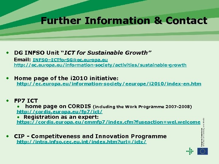 Further Information & Contact • DG INFSO Unit “ICT for Sustainable Growth” Email: INFSO–ICTfor.