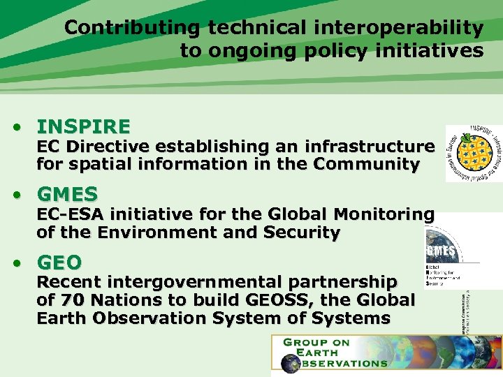 Contributing technical interoperability to ongoing policy initiatives • INSPIRE EC Directive establishing an infrastructure