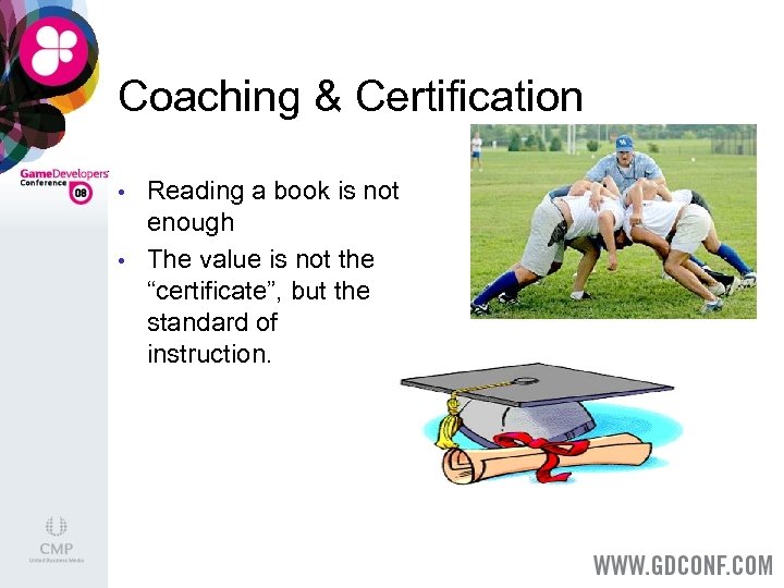 Coaching & Certification • • Reading a book is not enough The value is
