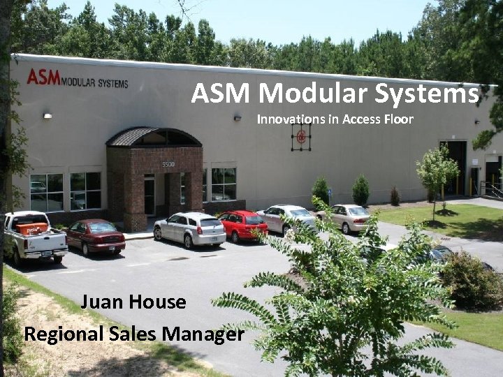 ASM Modular Systems Innovations in Access Floor Juan House Regional Sales Manager 