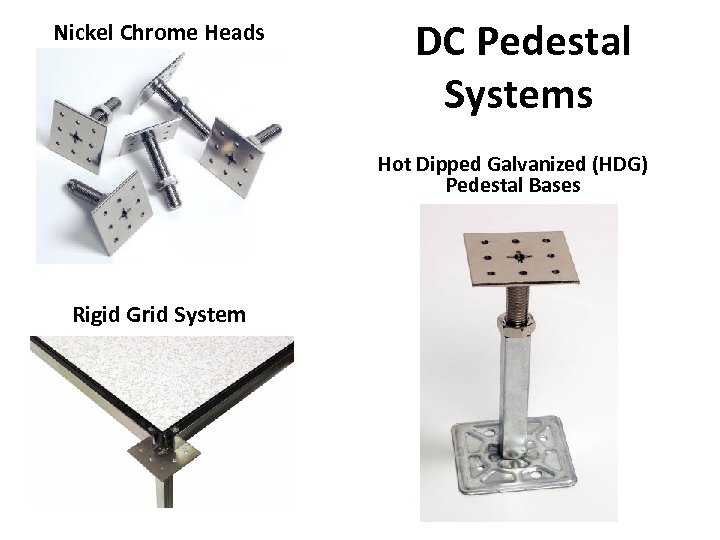 Nickel Chrome Heads DC Pedestal Systems Hot Dipped Galvanized (HDG) Pedestal Bases Rigid Grid