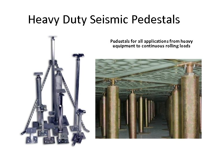 Heavy Duty Seismic Pedestals for all applications from heavy equipment to continuous rolling loads
