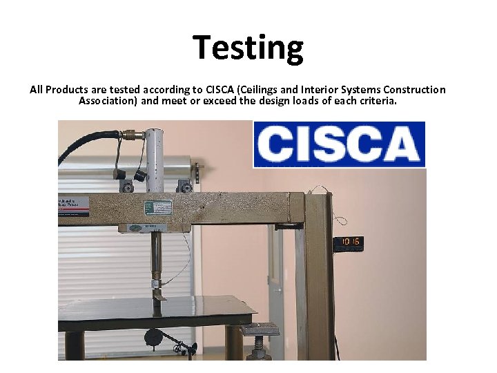 Testing All Products are tested according to CISCA (Ceilings and Interior Systems Construction Association)