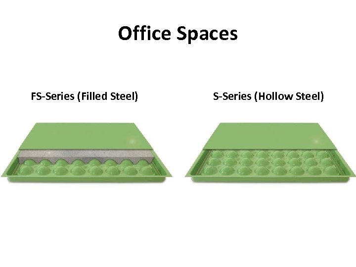 Office Spaces FS-Series (Filled Steel) S-Series (Hollow Steel) 