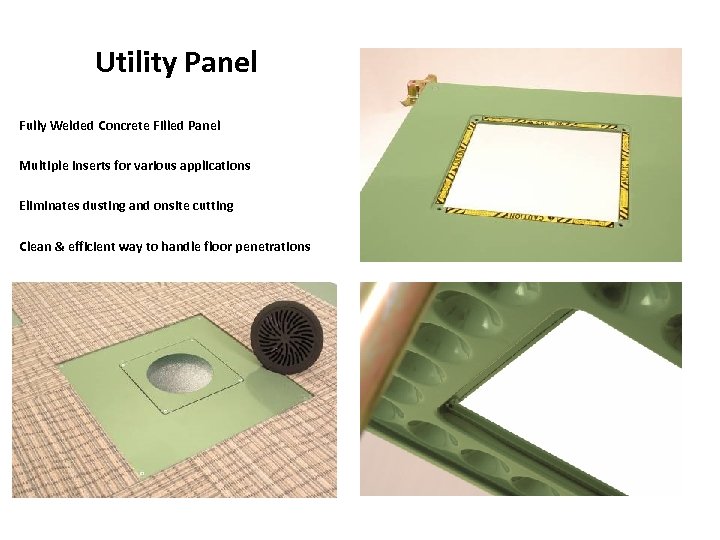 Utility Panel Fully Welded Concrete Filled Panel Multiple Inserts for various applications Eliminates dusting