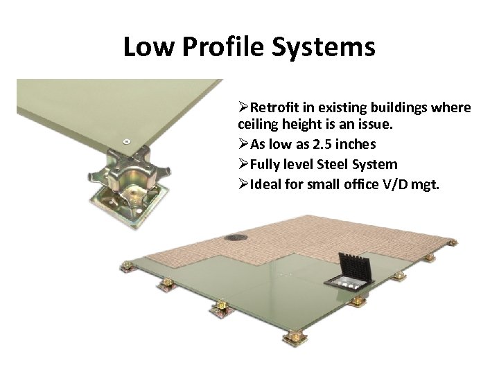 Low Profile Systems ØRetrofit in existing buildings where ceiling height is an issue. ØAs