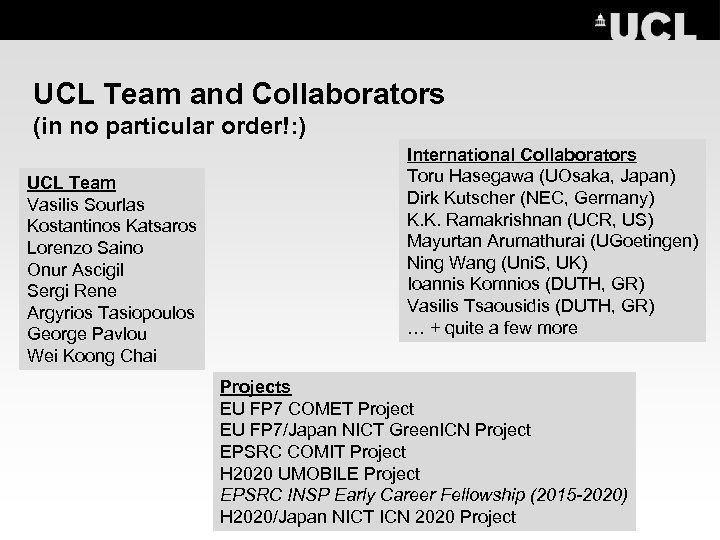 UCL Team and Collaborators (in no particular order!: ) UCL Team Vasilis Sourlas Kostantinos