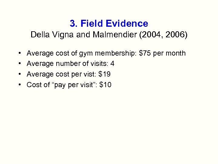 3. Field Evidence Della Vigna and Malmendier (2004, 2006) • • Average cost of