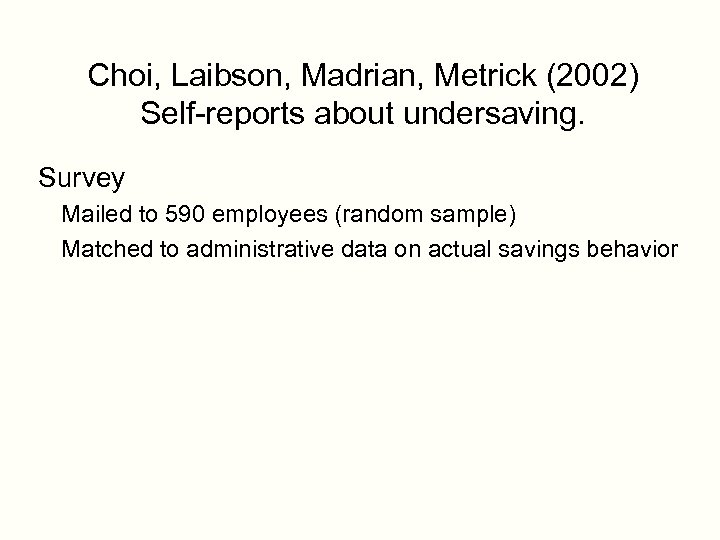 Choi, Laibson, Madrian, Metrick (2002) Self-reports about undersaving. Survey Mailed to 590 employees (random