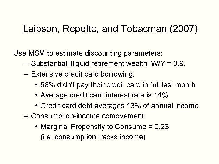 Laibson, Repetto, and Tobacman (2007) Use MSM to estimate discounting parameters: – Substantial illiquid