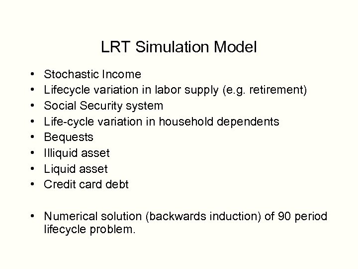 LRT Simulation Model • • Stochastic Income Lifecycle variation in labor supply (e. g.