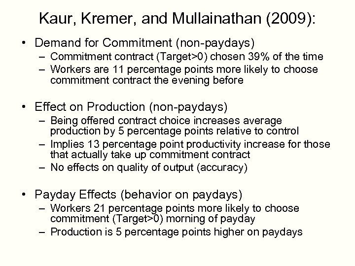 Kaur, Kremer, and Mullainathan (2009): • Demand for Commitment (non-paydays) – Commitment contract (Target>0)