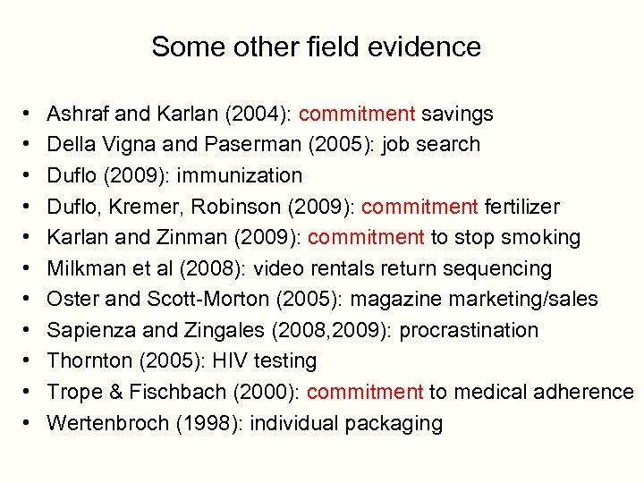 Some other field evidence • • • Ashraf and Karlan (2004): commitment savings Della