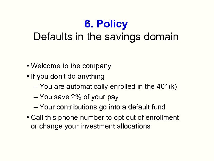 6. Policy Defaults in the savings domain • Welcome to the company • If