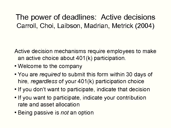 The power of deadlines: Active decisions Carroll, Choi, Laibson, Madrian, Metrick (2004) Active decision