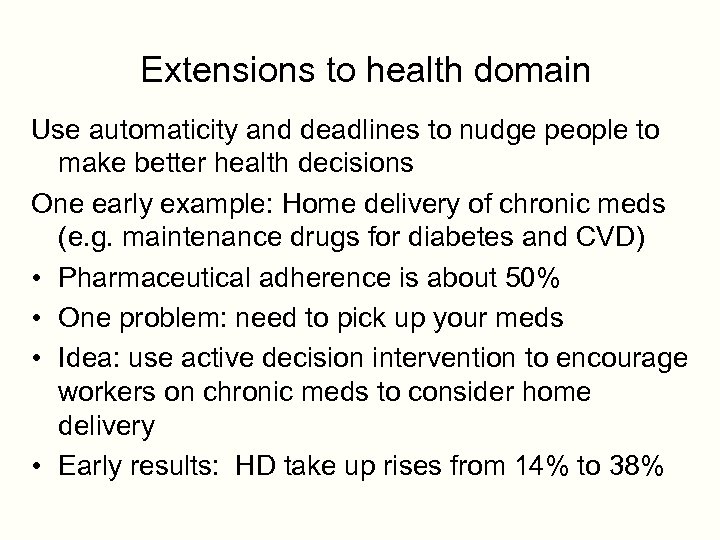 Extensions to health domain Use automaticity and deadlines to nudge people to make better