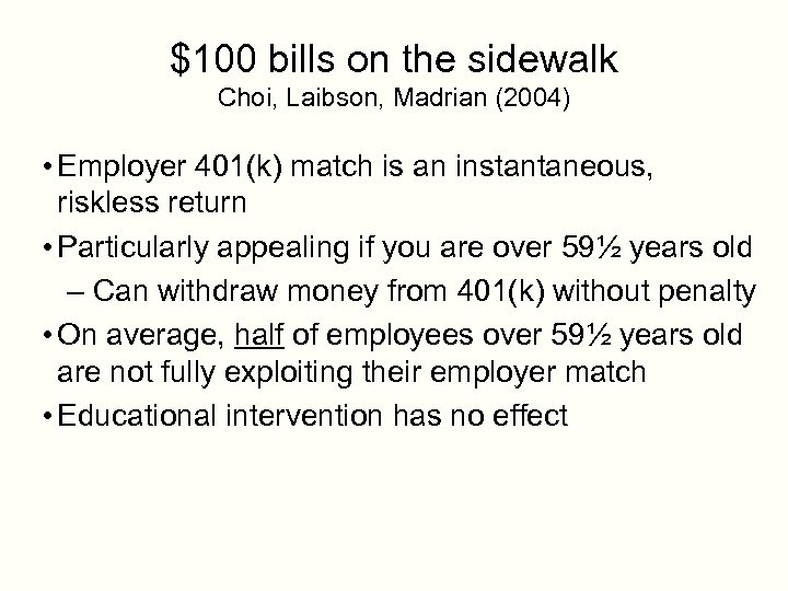 $100 bills on the sidewalk Choi, Laibson, Madrian (2004) • Employer 401(k) match is