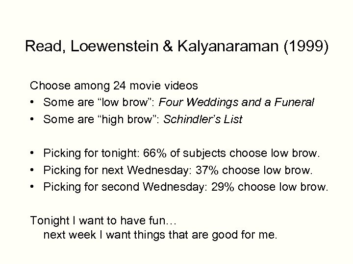 Read, Loewenstein & Kalyanaraman (1999) Choose among 24 movie videos • Some are “low