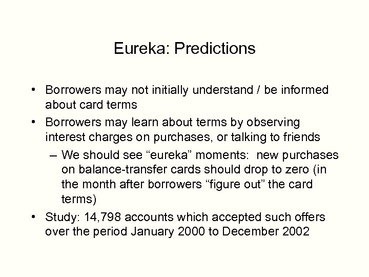 Eureka: Predictions • Borrowers may not initially understand / be informed about card terms