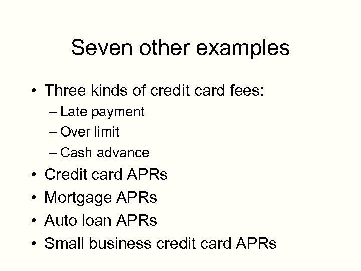 Seven other examples • Three kinds of credit card fees: – Late payment –