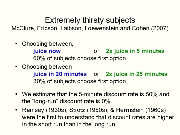 Extremely thirsty subjects Mc. Clure, Ericson, Laibson, Loewenstein and Cohen (2007) • Choosing between,