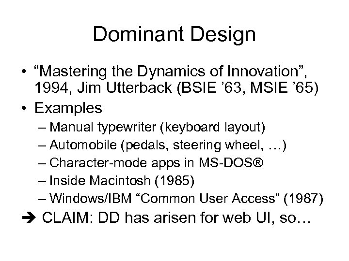 Dominant Design • “Mastering the Dynamics of Innovation”, 1994, Jim Utterback (BSIE ’ 63,