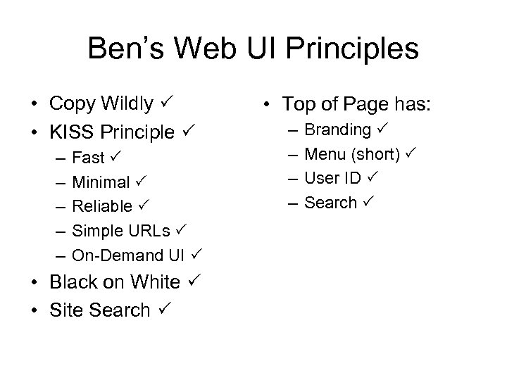 Ben’s Web UI Principles • Copy Wildly • KISS Principle – – – Fast