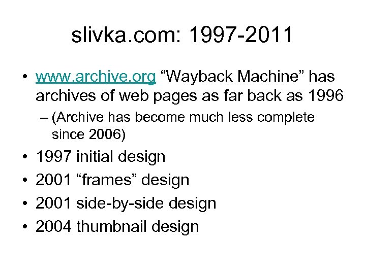 slivka. com: 1997 -2011 • www. archive. org “Wayback Machine” has archives of web