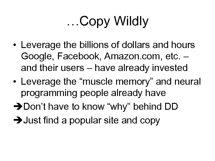 …Copy Wildly • Leverage the billions of dollars and hours Google, Facebook, Amazon. com,