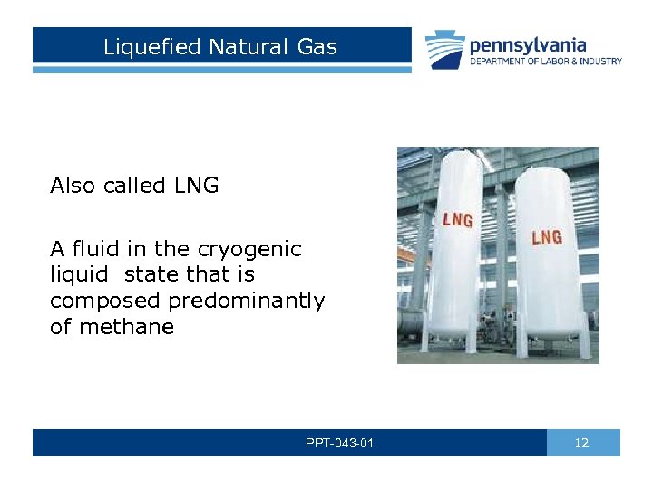 Liquefied Natural Gas Also called LNG A fluid in the cryogenic liquid state that