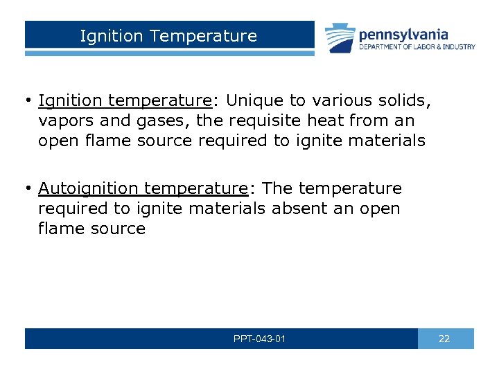 Ignition Temperature • Ignition temperature: Unique to various solids, vapors and gases, the requisite