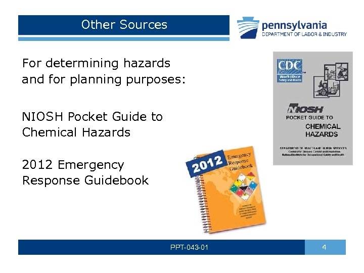 Other Sources For determining hazards and for planning purposes: NIOSH Pocket Guide to Chemical