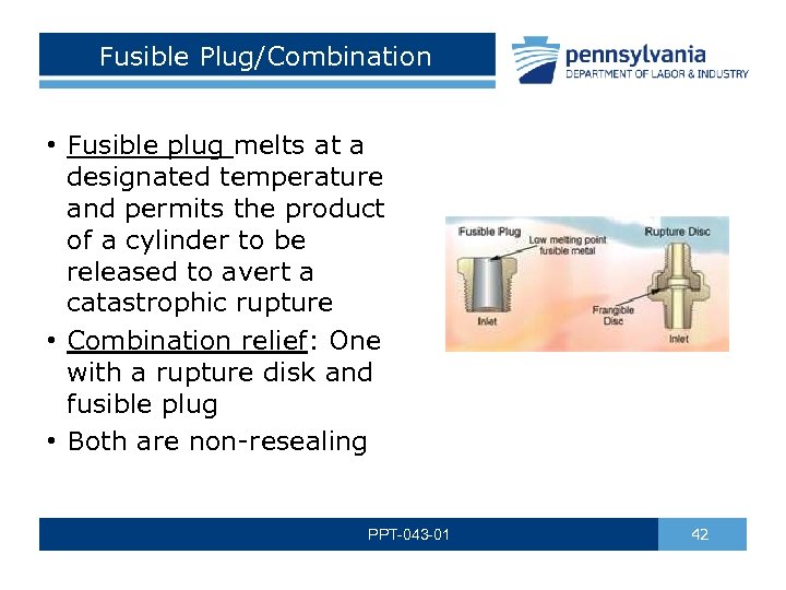 Fusible Plug/Combination • Fusible plug melts at a designated temperature and permits the product