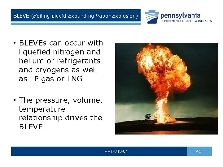 BLEVE (Boiling Liquid Expanding Vapor Explosion) • BLEVEs can occur with liquefied nitrogen and