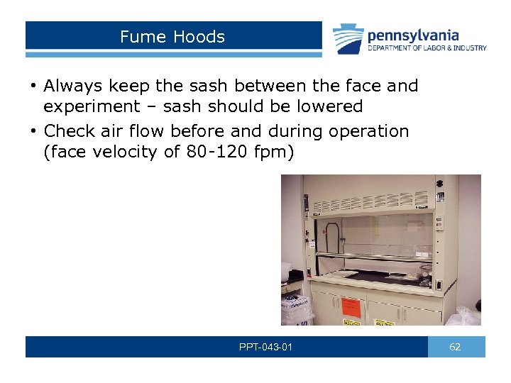 Fume Hoods • Always keep the sash between the face and experiment – sash