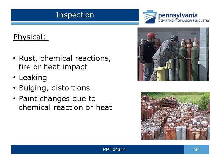 Inspection Physical: • Rust, chemical reactions, fire or heat impact • Leaking • Bulging,