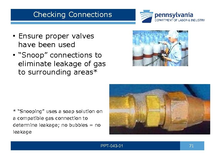 Checking Connections • Ensure proper valves have been used • “Snoop” connections to eliminate